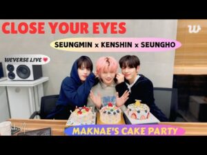 ✨(ALL SUB) CLOSE YOUR EYES WEVERSE LIVE 😻💕(03.04.25) 막내즈 파티시엘 🎂 #weverselive #closeyoureyes